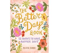 The Better Day Book : 52 Ways to Have Happier Days