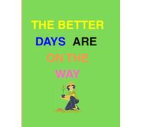 The Better Days On The Way: Notebook, Positive Affirmation Journaling Notebooks for Women, Mental Health Paperback Journals for Office 200 Pages 8.5 x 11 Inch, Inspirational Motivational Gift