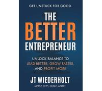 The Better Entrepreneur: Unlock Balance to Lead Better, Grow Faster, and Profit More