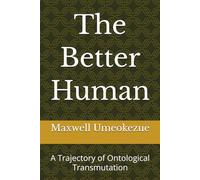 The Better Human: A Trajectory of Ontological Transmutation