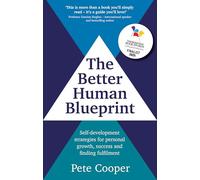 The Better Human Blueprint : Self-development strategies for personal growth, success and finding fulfilment