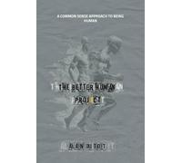 The Better Human Project: A common sense approach to being human