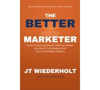 The Better Marketer: How to Build the Brand, the Client Clarity, and the Demand Engine That Grow a Firm on Purpose (The Better Series)