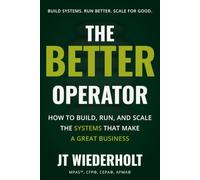 The Better Operator: How to Build, Run, and Scale the Systems That Make a Great Business: 2 (The Better Series)