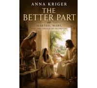 THE BETTER PART: MARTHA, MARY, AND THE CHOICE OF PRIORITIES