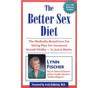 The Better Sex Diet: The Medically-Based Low Fat Eating Plan for Increased Vitality - in Just 6 Weeks