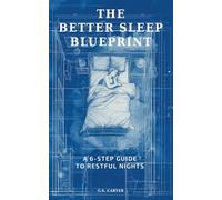 The Better Sleep Blueprint: A 6-Step Guide to Restful Nights