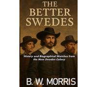 The Better Swedes: History and Biographical Sketches from the New Sweden Colony