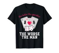 The Better The Gambler The Worse The Man Funny Casino Poker T-Shirt