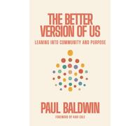 THE BETTER VERSION OF US: LEANING INTO COMMUNITY AND PURPOSE
