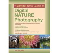 The Betterphoto Guide To Digital Nature Photography