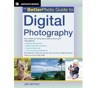 The BetterPhoto Guide to Digital Photography
