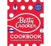 The Betty Crocker Cookbook : Everything You Need to Know to Cook Today