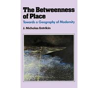 The Betweenness of Place: Towards a Geography of Modernity