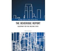 The Beveridge Report: Blueprint for the Welfare State (Routledge Studies in Modern British History)