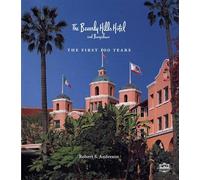 The Beverly Hills Hotel and Bungalows: The First 100 Years