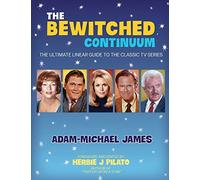 The Bewitched Continuum: The Ultimate Linear Guide to the Classic TV Series