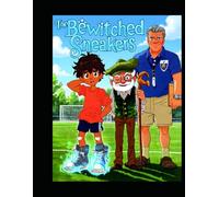 The Bewitched Sneakers: From the Bench to the Field: A Heartwarming Tale of Magical Shoes and Finding Your Inner Hero