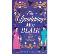 The Bewitching Miss Blair: Practical Magic meets Bridgerton in this witchy historical romance from Darcy McGuire for 2026 (The Society of Scandalous Witches, 1)