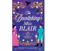 The Bewitching Miss Blair: Practical Magic meets Bridgerton in this witchy historical romance from Darcy McGuire for 2026 (The Society of Scandalous Witches, 1)