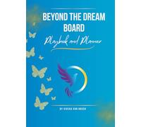 The Beyond the Dream Board Playbook and Journal: A Practical Guide to Realigning Your Life and Business with Purpose