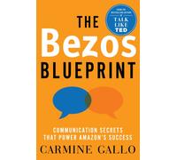 The Bezos Blueprint : Communication Secrets that Power Amazon's Success