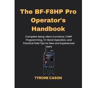 The BF-F8HP Pro Operator's Handbook: Complete Setup, Menu Functions, CHIRP Programming, Tri-Band Operation, and Practical Field Tips for New and Experienced Users