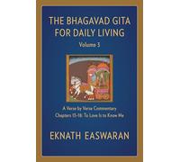 The Bhagavad Gita for Daily Living, Volume 3: A Verse-by-Verse Commentary: Chapters 13-18 To Love Is to Know Me (The Bhagavad Gita for Daily Living, 3)