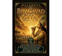 The Bhagavad Gita, Spoken Again: Lord Krishna’s eighteen lessons, in the language of your life.