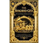 The Bhagavad Gita: The Sacred Dialogue Between Lord Krishna and Arjuna - A Timeless Spiritual Masterpiece Revealing the Ancient Wisdom of Dharma, ... Path to Self-Realization and Inner Liberation