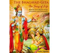 The Bhagavad Gita: The Song of Life: With the Text in the Roman Script, Translation and Commentary