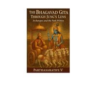 The Bhagavad Gita Through Jung's Lens: Archetypes and the Path Within (Jungian Philosophy decoded)