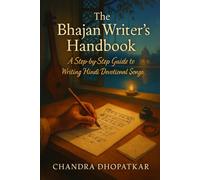 The Bhajan Writer's Handbook: A Step-by-Step Guide to Writing Hindi Devotional Songs