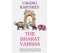 The Bharat Varsha: How the Evolution of Civilization Take Place: 1 (The Real History Series)