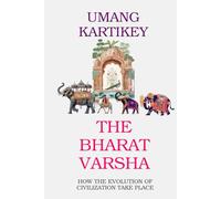 The Bharat Varsha: How the Evolution of Civilization Take Place (The Real History Series)