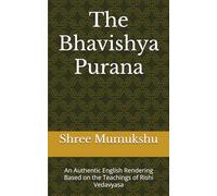 The Bhavishya Purana: An Authentic English Rendering Based on the Teachings of Rishi Vedavyasa