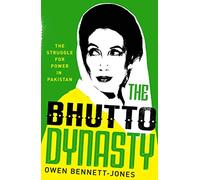 The Bhutto Dynasty: The Struggle for Power in Pakistan