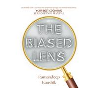 The Biased LENS: Why Smarter People Fall Harder-100 Ways 'How Not to Be One’.: 1 (WWW - Wondering, What Works)