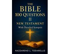 THE BIBLE 100 QUESTIONS II. NEW TESTAMENT: WITH DETAILED SYNOPSIS