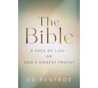 The Bible--A Pack of Lies or God's Honest Truth? (About the Bible)