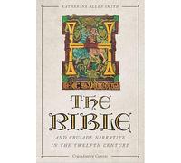 The Bible and Crusade Narrative in the Twelfth Century: 4 (Crusading in Context)