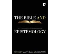 The Bible and Epistemology: Biblical Soundings on the Knowledge of God