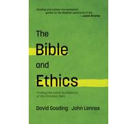 The Bible and Ethics: Finding the Moral Foundations of the Christian Faith