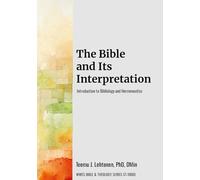 The Bible and Its Interpretation: Introduction to Bibliology and Hermeneutics (WWES Bible & Theology Series)
