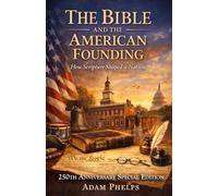 The Bible and the American Founding: How Scripture Shaped a Nation