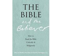 The Bible and the Believer: How to Read the Bible Critically and Religiously