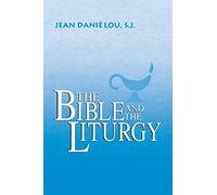 The Bible and the Liturgy (Liturgical Studies (University of Notre Dame))