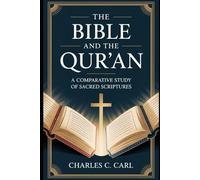 THE BIBLE AND THE QUR’AN: A COMPARATIVE STUDY OF SACRED SCRIPTURES