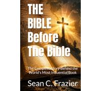 THE BIBLE Before The Bible: The Complete Story Behind the World's Most Influential Book