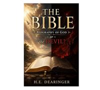 The Bible: Biography of God ~ or ~ the Devil?
